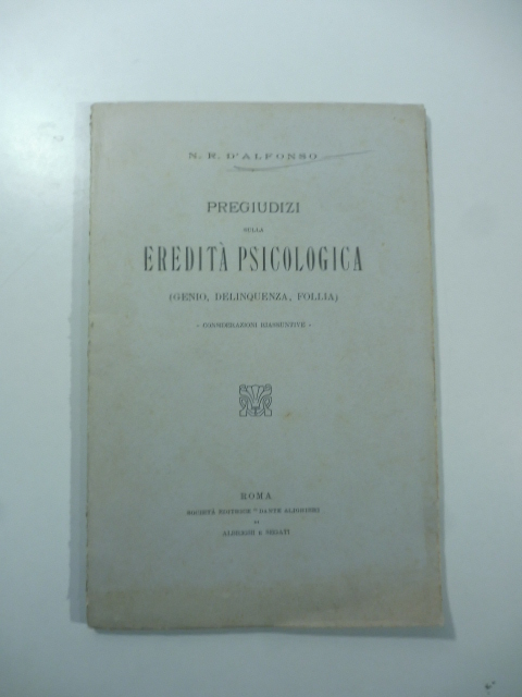 Pregiudizi sulla eredità psicologica (genio, delinquenza, follia). Considerazioni riassuntive